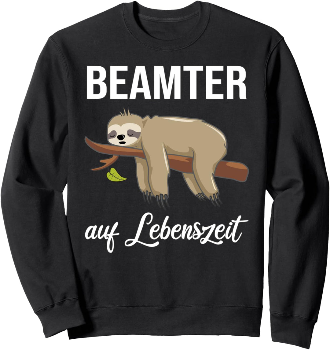 Faultier Beamter auf Lebenszeit Beamter 4Life Beamter Sweatshirt