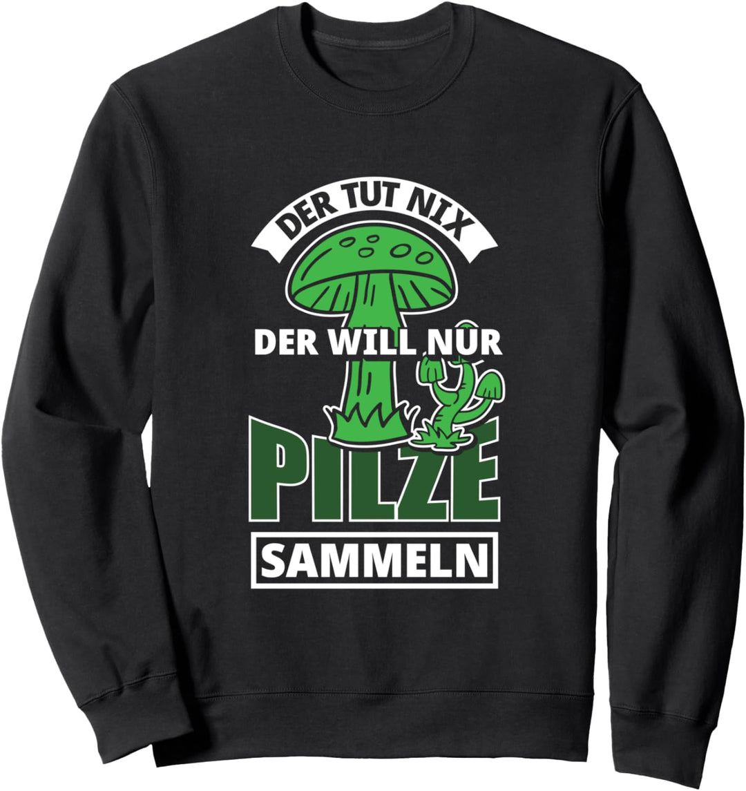 Pilz Pilze sammeln Pilzsammler Wald Herbst Hobby Steinpilze Sweatshirt