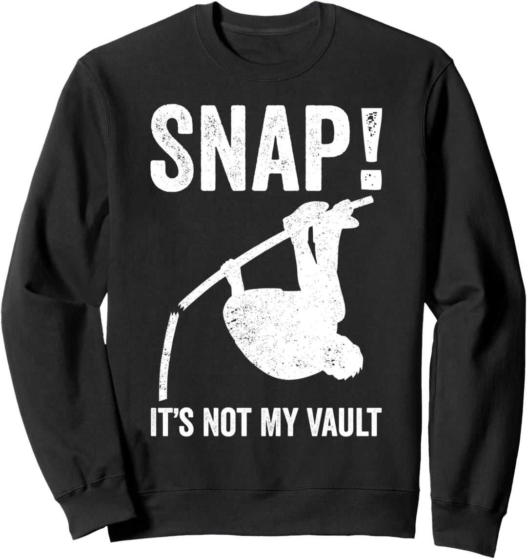 Snap! It's Not My Vault Funny Pole Vaulting Sweatshirt