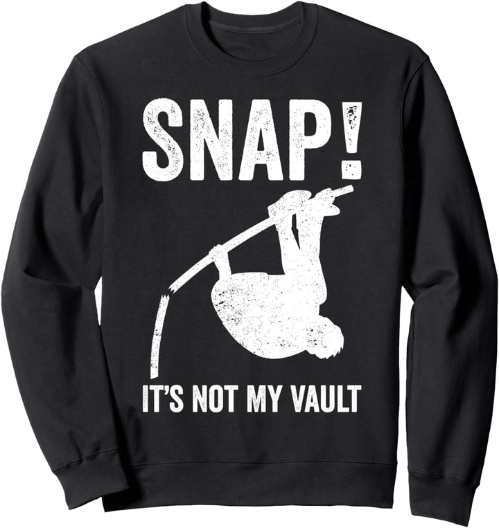 Snap! It's Not My Vault Funny Pole Vaulting Sweatshirt