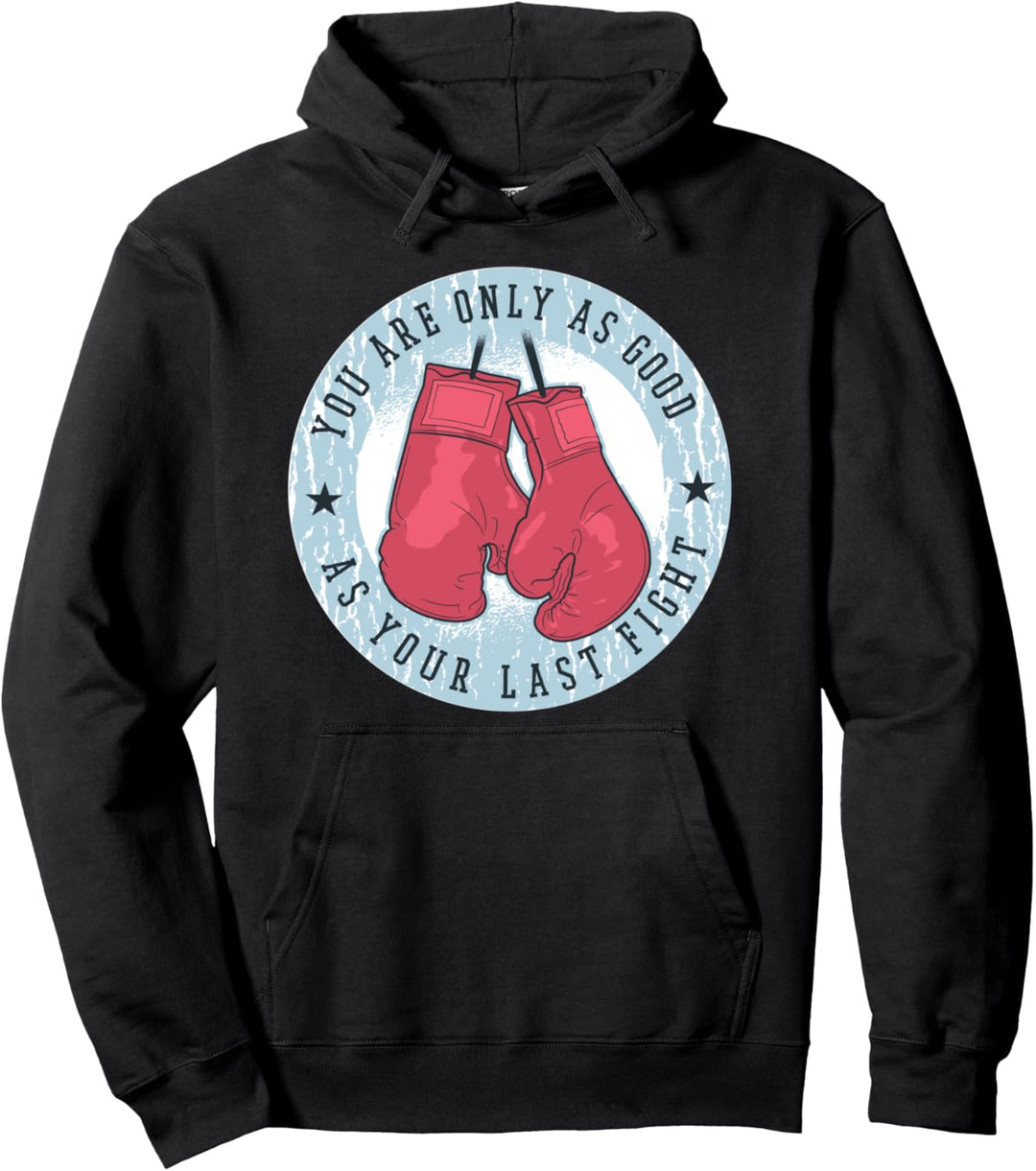 Du bist nur so gut wie dein letzter Kampf, Boxer Kickboxer Pullover Hoodie