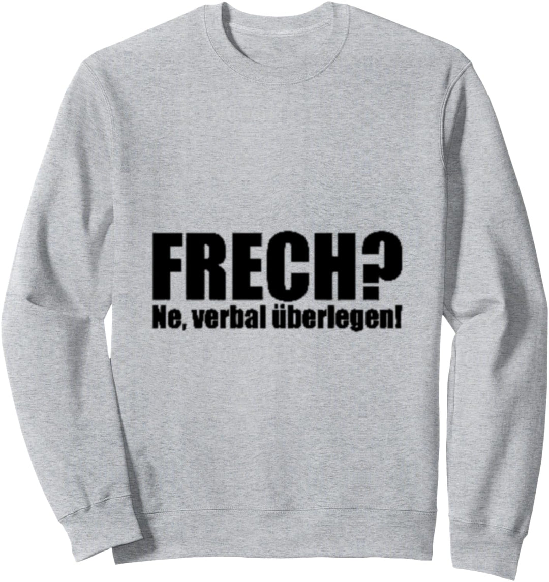 Frech? Ne, verbal überlegen! witziger t shirt Spruch Sweatshirt