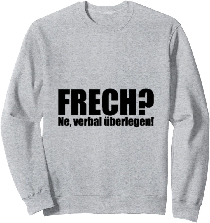 Frech? Ne, verbal überlegen! witziger t shirt Spruch Sweatshirt