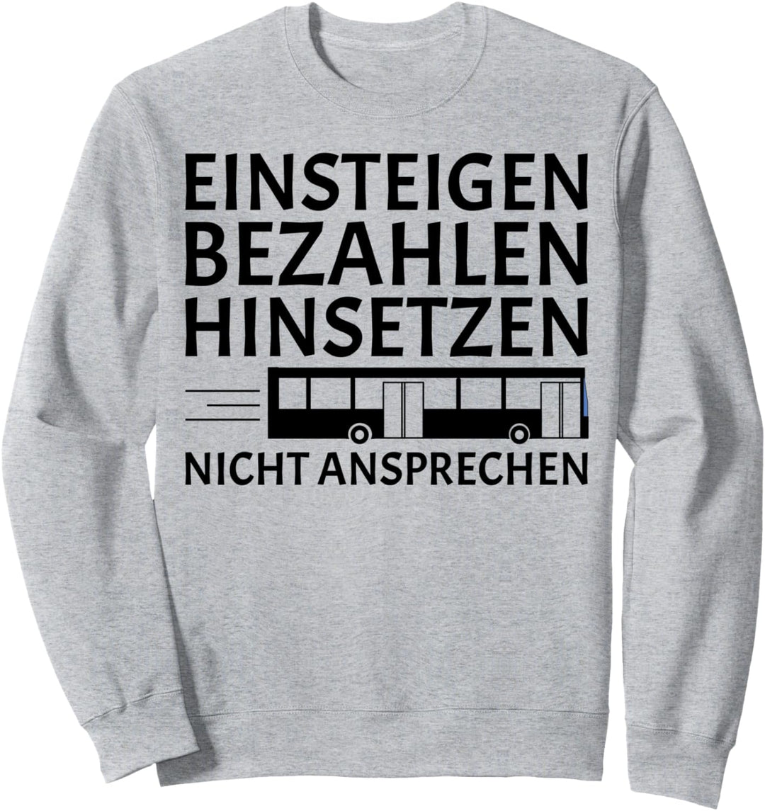 Einsteigen Bezahlen Hinsetzen Nicht Ansprechen Busfahrer Bus Sweatshirt