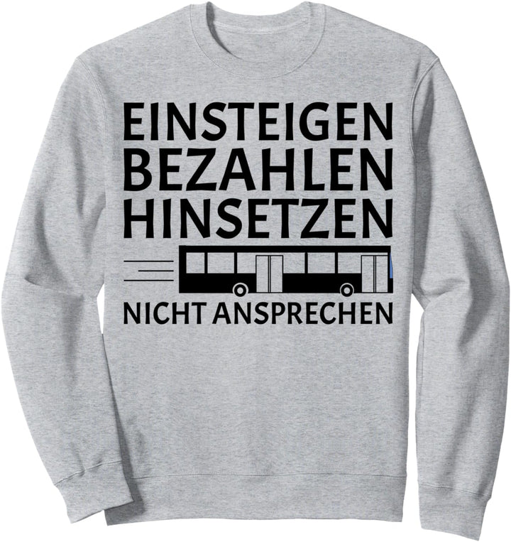 Einsteigen Bezahlen Hinsetzen Nicht Ansprechen Busfahrer Bus Sweatshirt