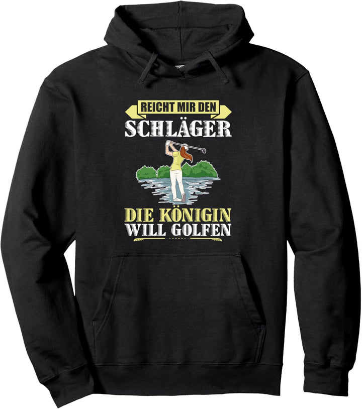 Golf Reicht Mir Den Schläger Die Königin Will Golfen Pullover Hoodie