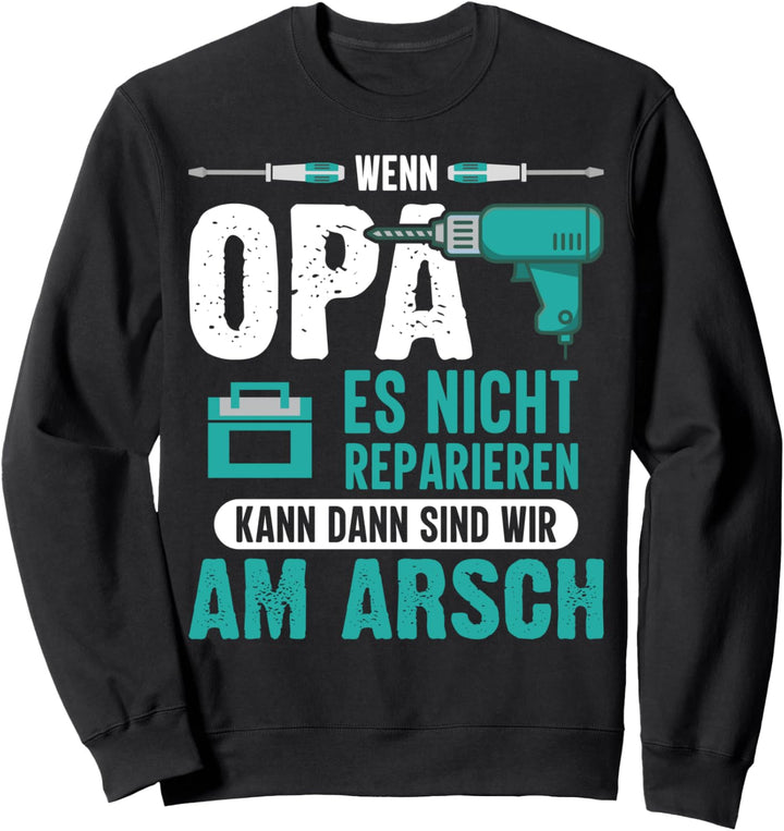 Wenn opa es nicht reparieren kann dann sind wir am arsch Sweatshirt
