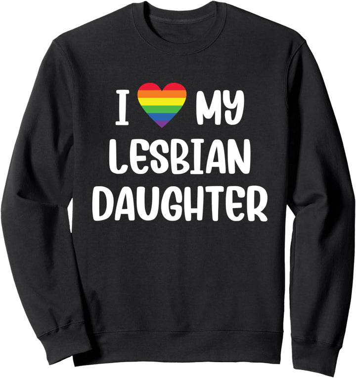 Ich liebe meine lesbische Tochter Unterstützende Mama Papa Sweatshirt