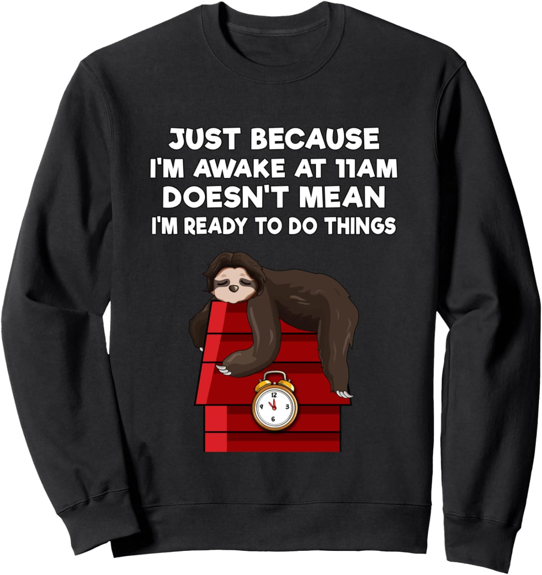 Just Because I'm Awake at 11am Funny Sloth Gift Tweens Teens Sweatshirt
