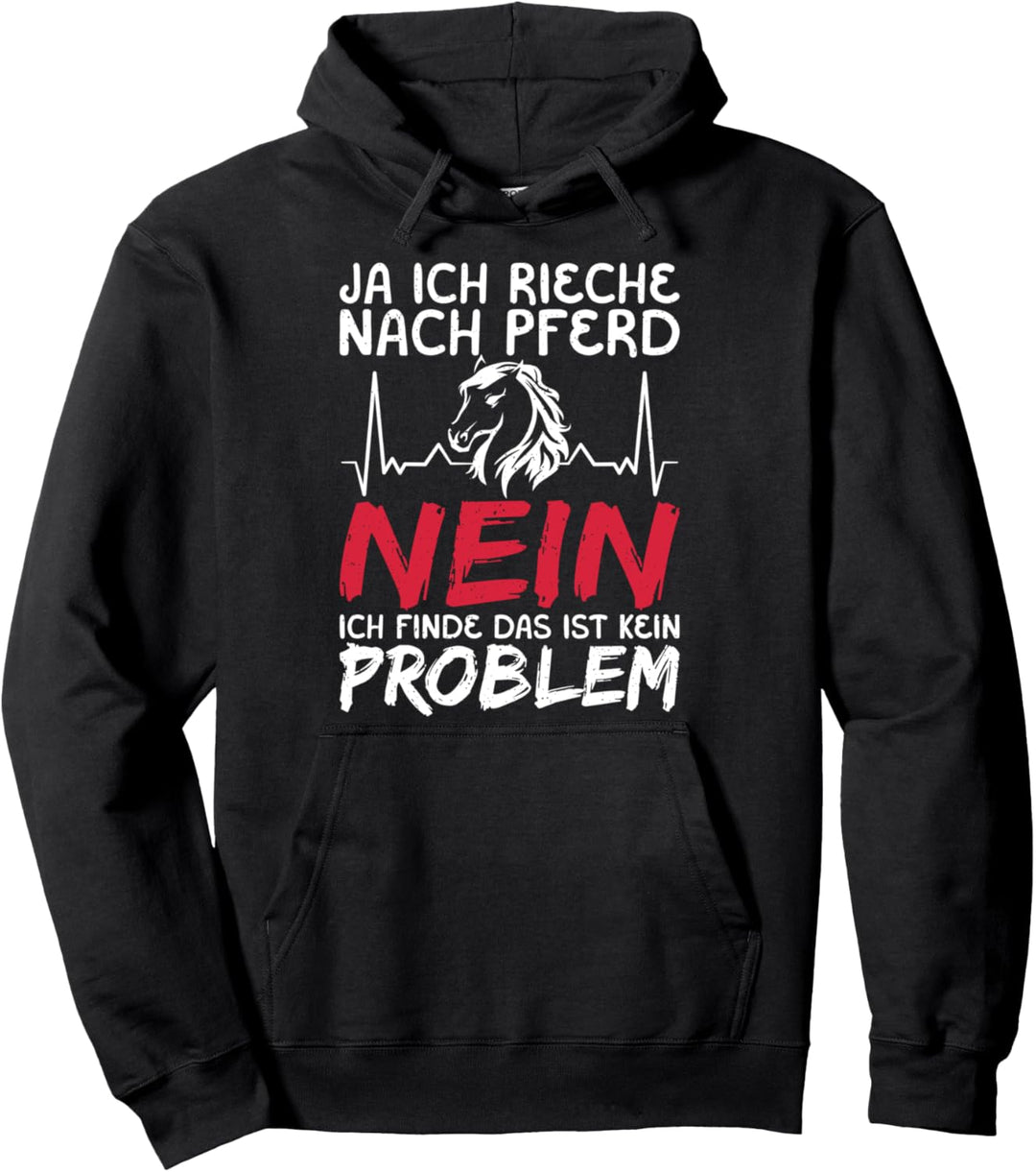 Ja ich rieche nach Pferd nein das ist kein Problem Reiterin Pullover Hoodie