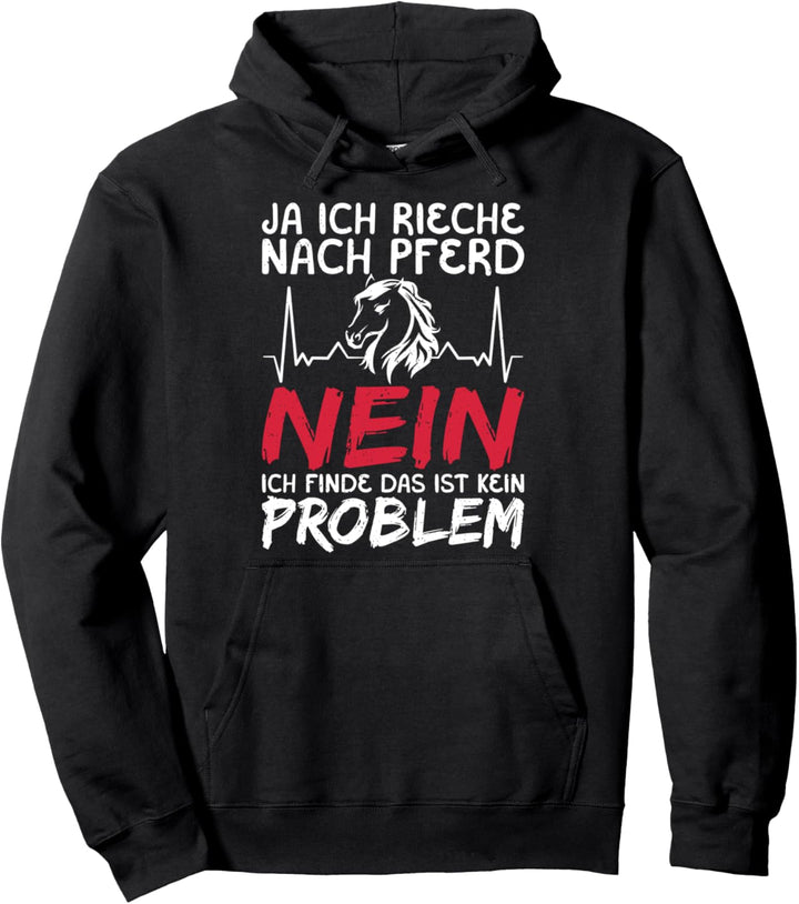 Ja ich rieche nach Pferd nein das ist kein Problem Reiterin Pullover Hoodie