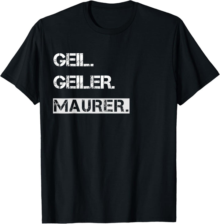 Geil. Geiler. Maurer. T-Shirt