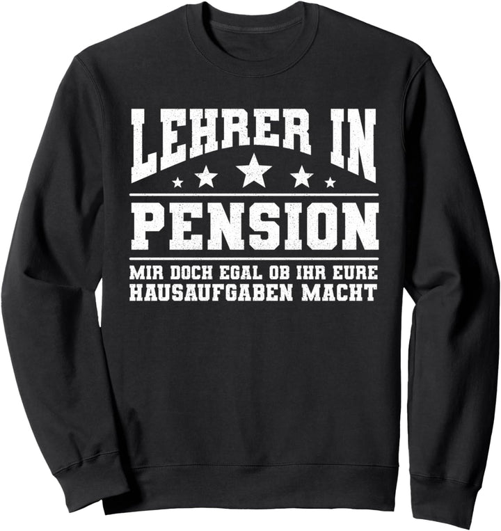 Lehrer in Pension | Ruhestand Rente Lustiger Spruch Sweatshirt