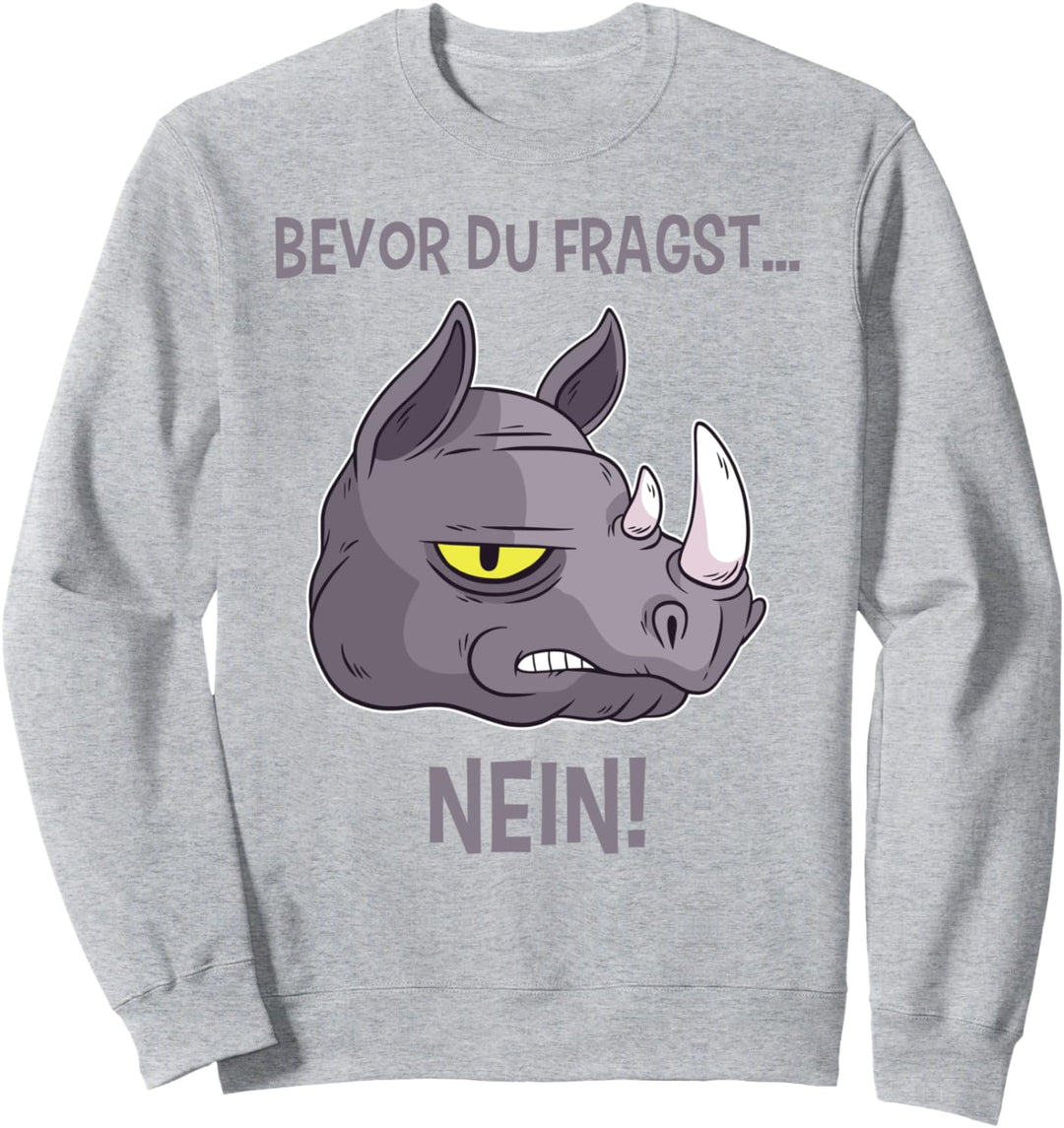 Bevor du fragst Nein Zorniges Nashorn Sweatshirt