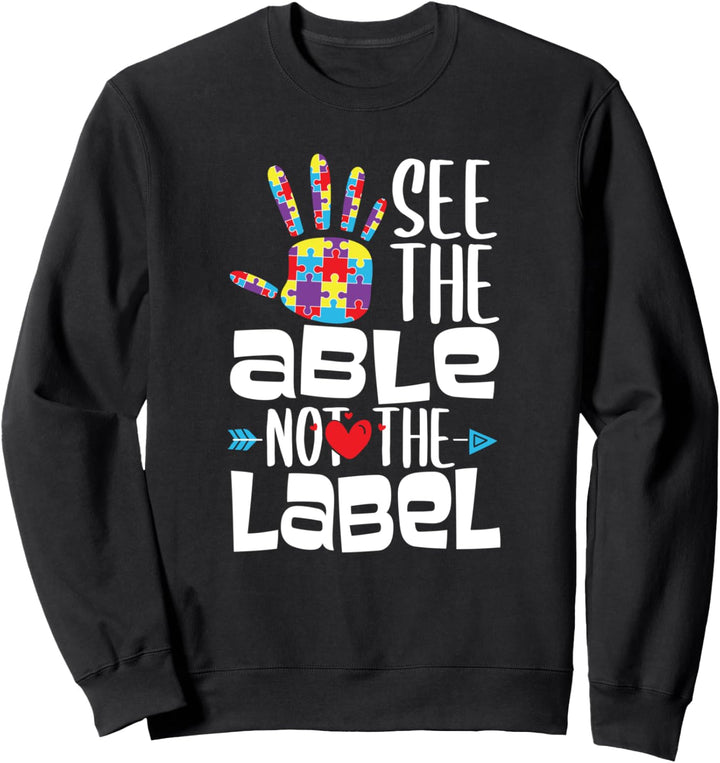 Autism Presents See The Able Not The Label Autistic Gift Sweatshirt