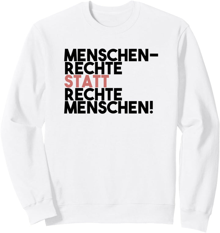 Menschenrechte statt rechte Menschen Antirassismus Sweatshirt