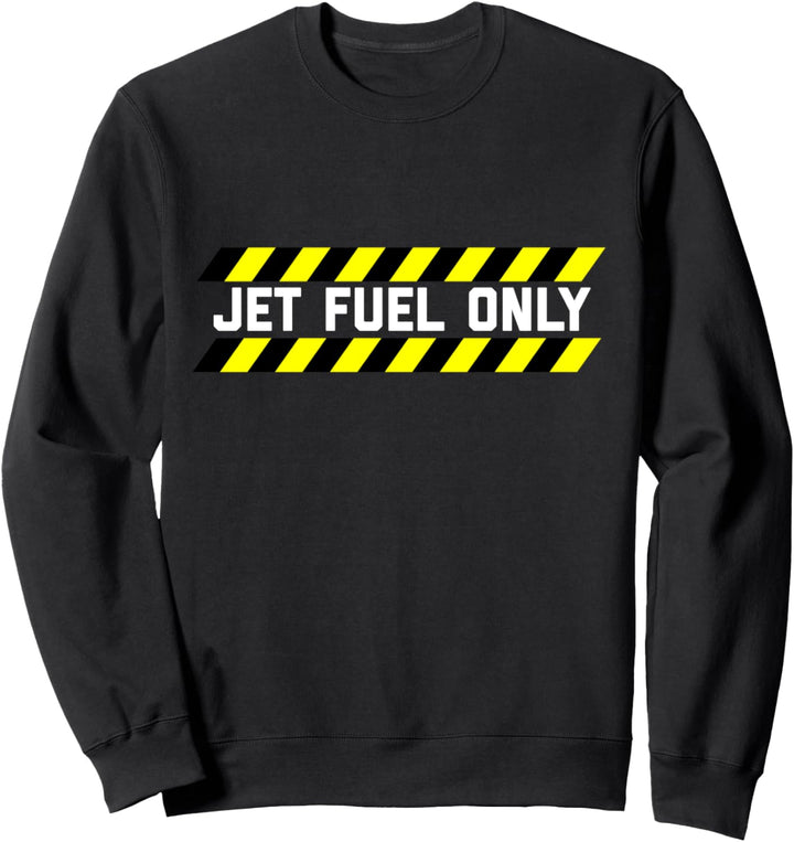 JET FUEL ONLY - Funny Aircraft Mechanic & Pilot Shirt Sweatshirt