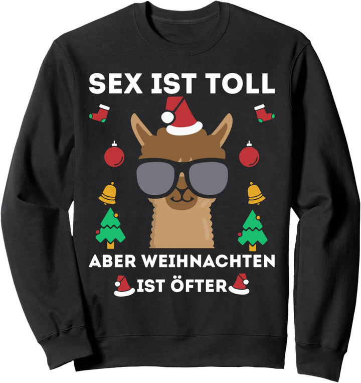Sex ist toll aber Weihnachten ist öfter - Lama Weihnachten Sweatshirt
