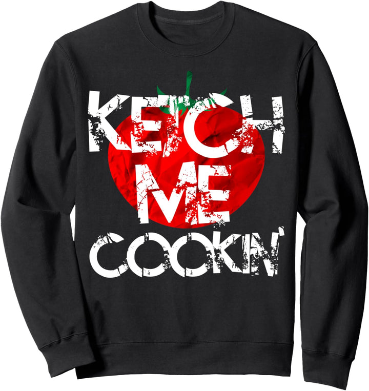 Lustiges Kochspiel Ketch Me Cookin Sweatshirt