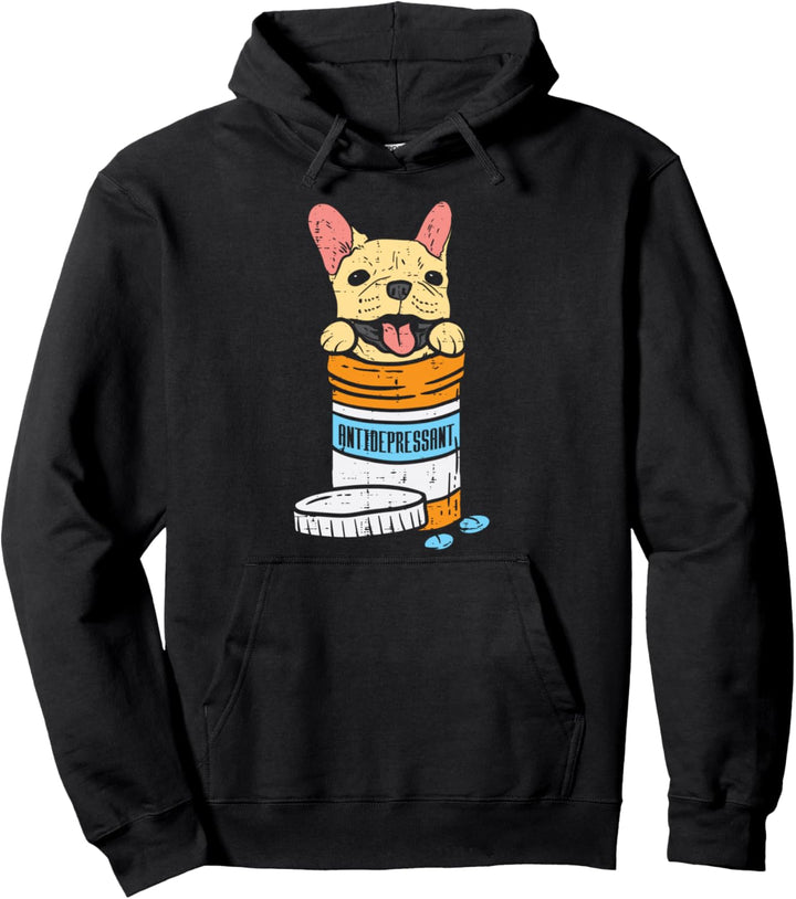 Antidepressant French Bulldog Frenchie Dog Lover Owner Gift Pullover Hoodie