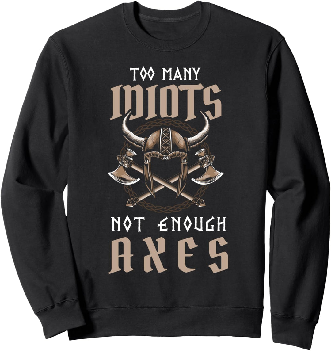Too Many Idiots Not Enough Axes Wikinger Spruch Sweatshirt