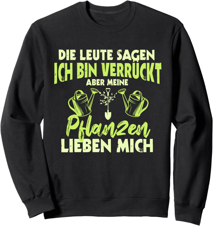 Meine Pflanzen lieben mich, Lustiger Spruch, Hobbygärtner Sweatshirt