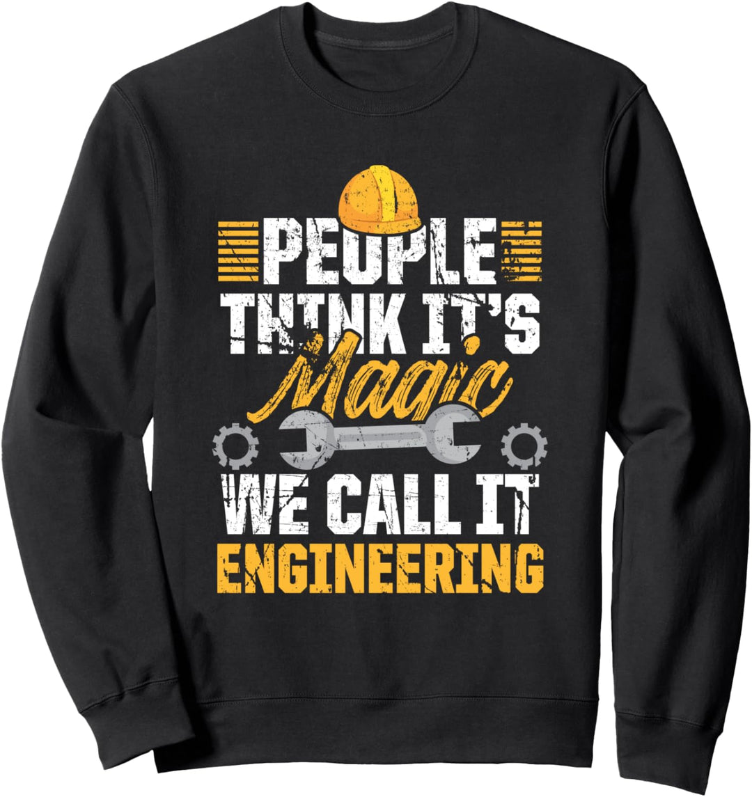 People Think Its Magic We Call It Engineering Engineer Sweatshirt