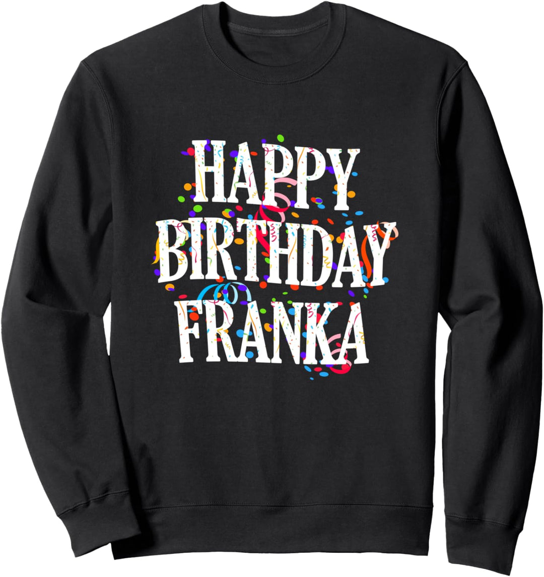 Happy Birthday Franka Mädchen Vorname Buntes Geburtstag Sweatshirt