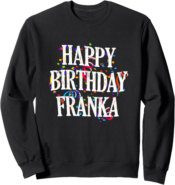 Happy Birthday Franka Mädchen Vorname Buntes Geburtstag Sweatshirt