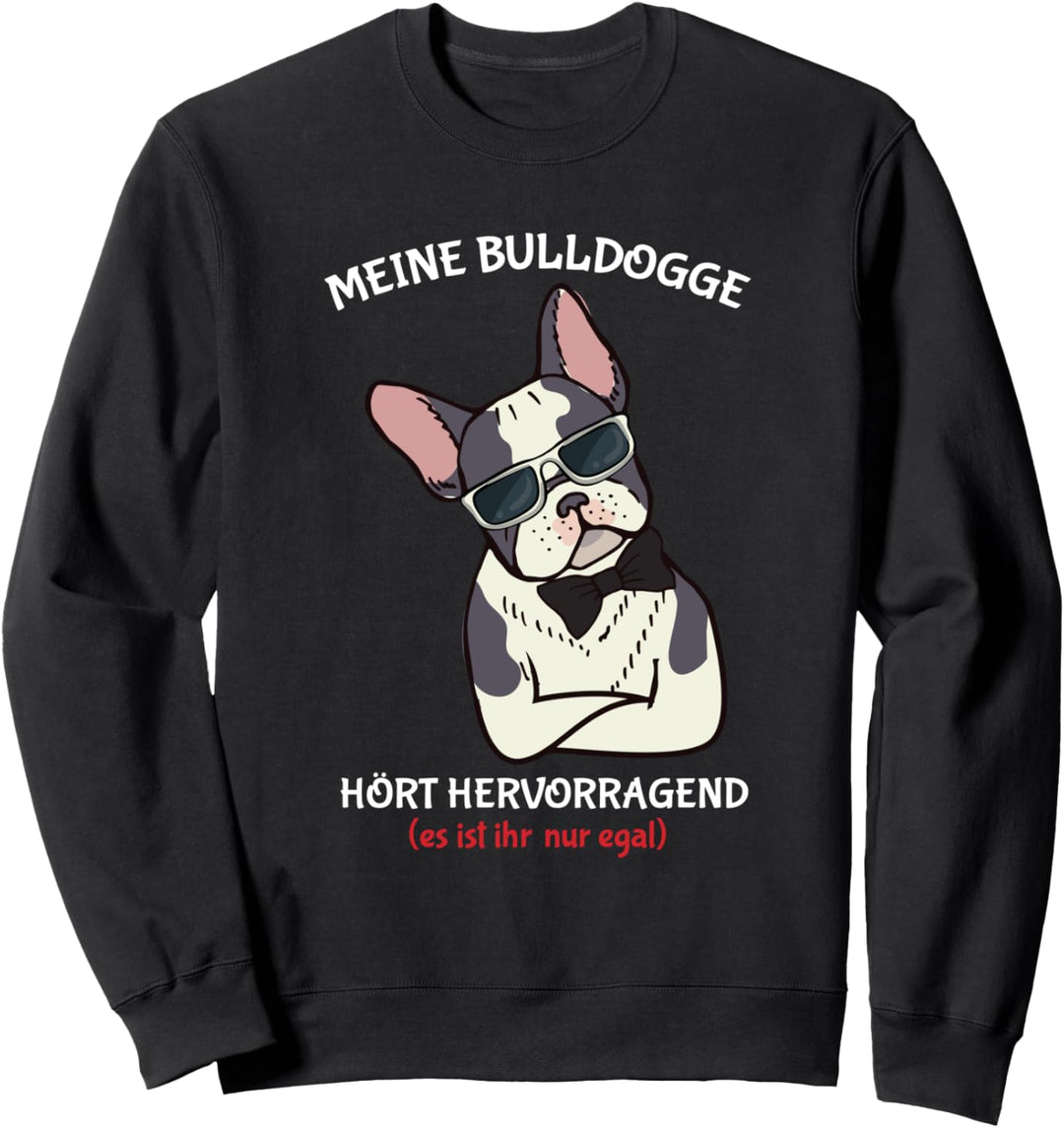 Meine Bulldogge Hört Hervorragend Es Ist Ihr Nur Egal Hund Sweatshirt