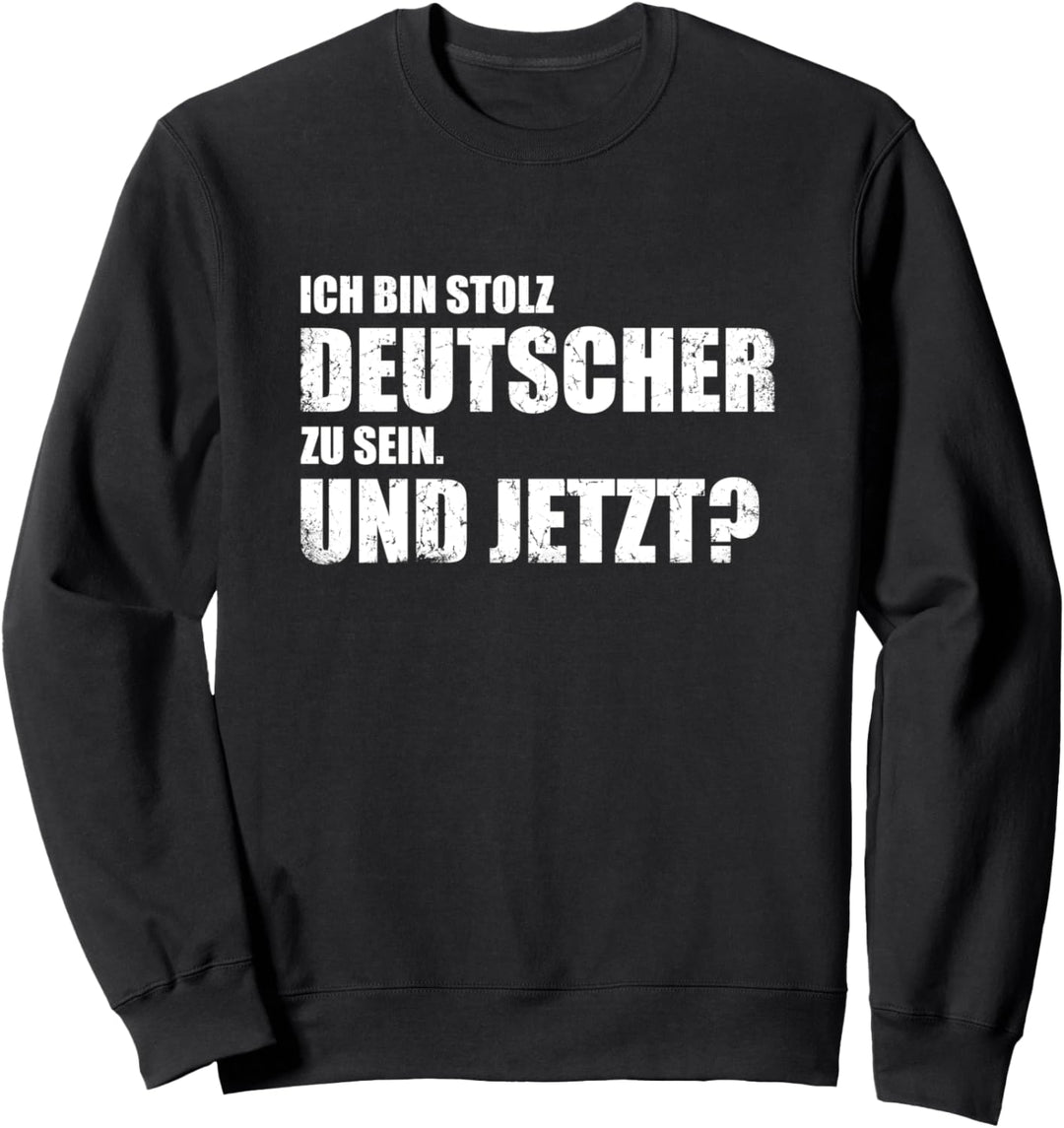 Ich Bin Stolz Deutscher Zu Sein Und Jetzt Patriot Deutsch Sweatshirt