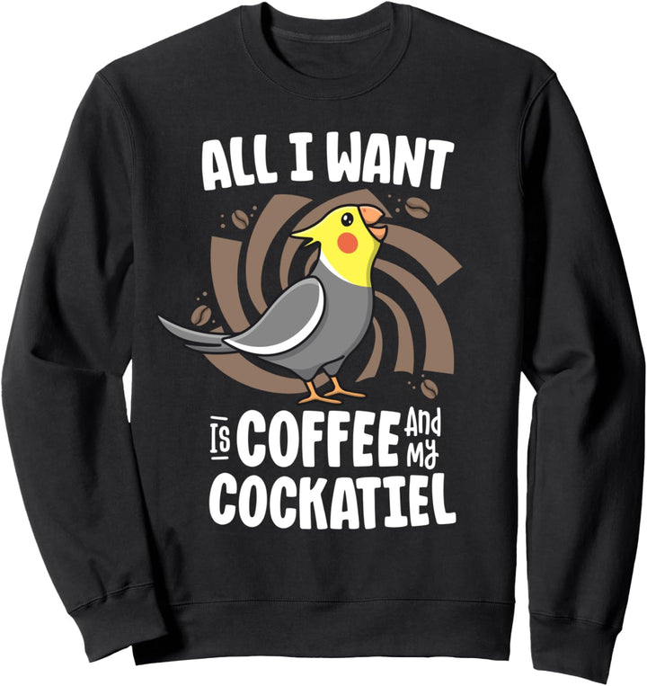All I Want Is Coffee And My Cockatiel Screaming Parrot Birb Sweatshirt