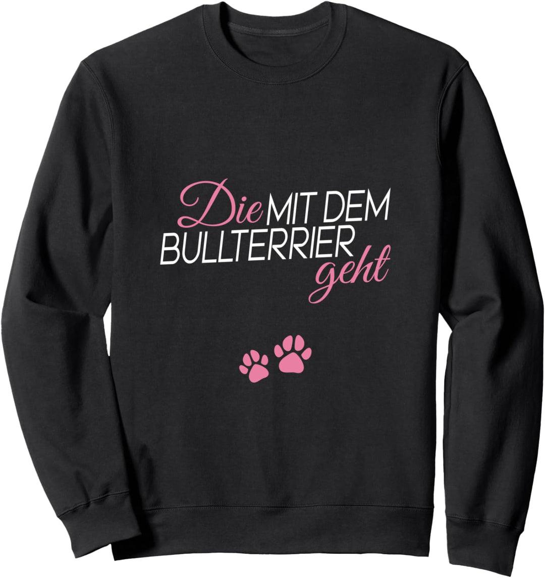 Die mit dem Bullterrier geht Sweatshirt