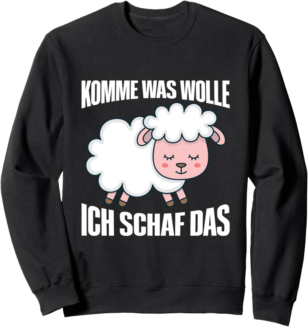 Komme Was Wolle Ich Schaf Das Schafe Schaf Spruch Sweatshirt