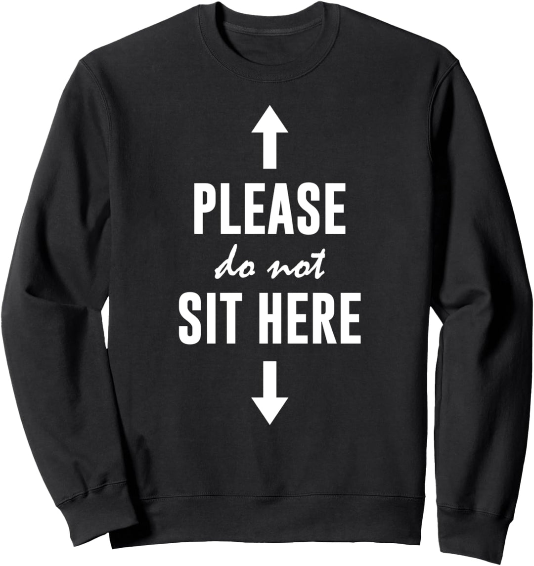 Please Do Not Sit Here Sign Meme Funny Saying For Her or Him Sweatshirt