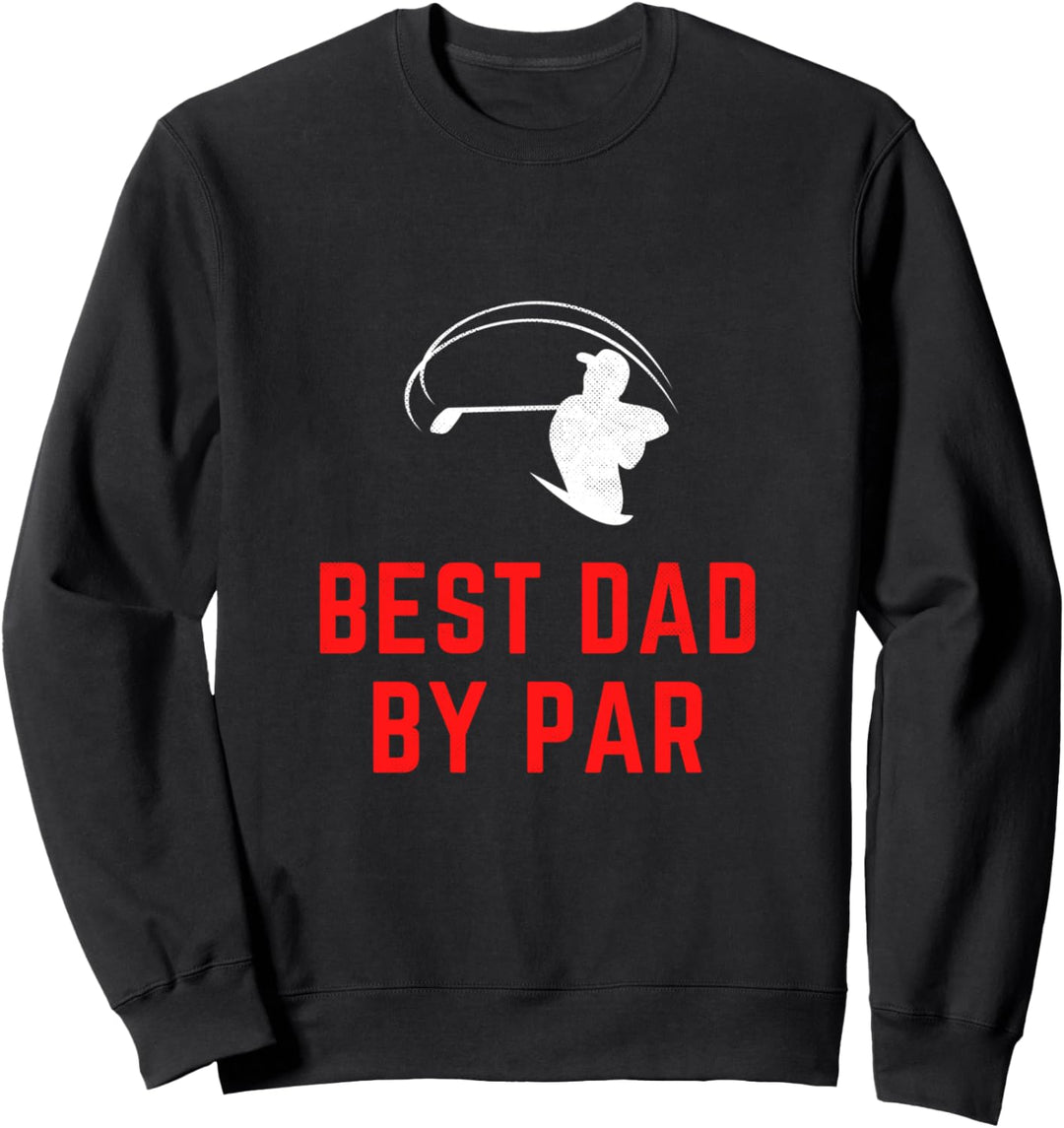 Best Dad By Par Golf Design Funny Golfer Dad Gifts Golfing Sweatshirt