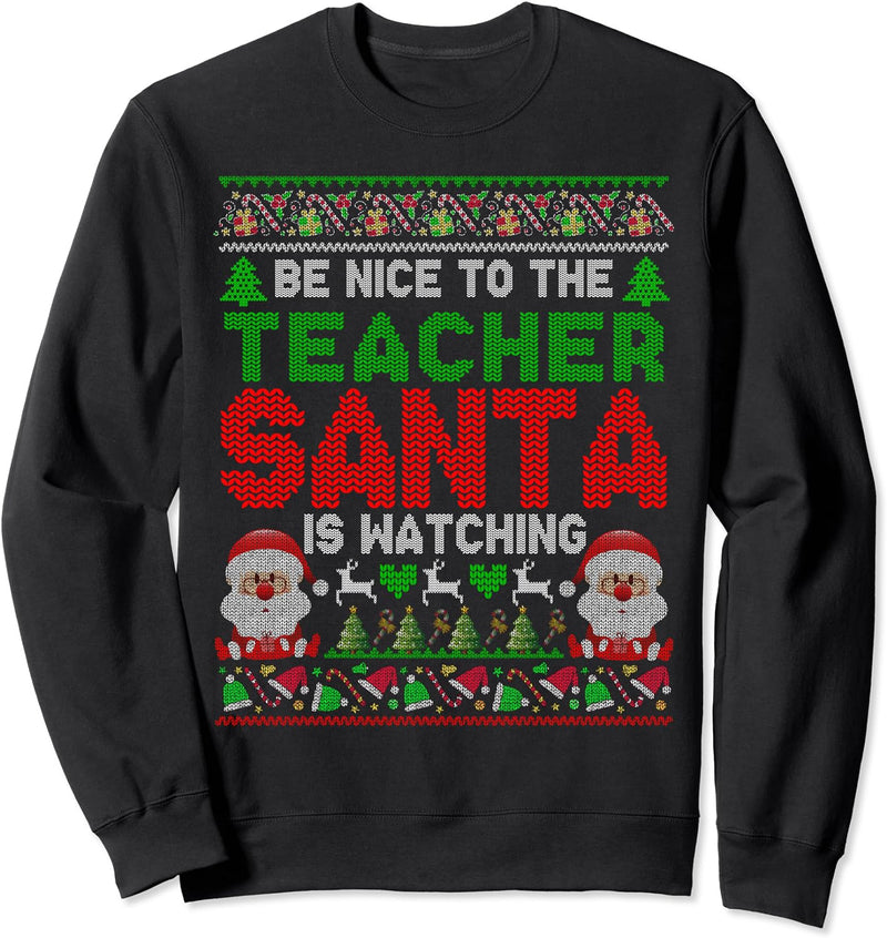 Be Nice To The Teacher Santa Is Watching Christmas Sweater Sweatshirt