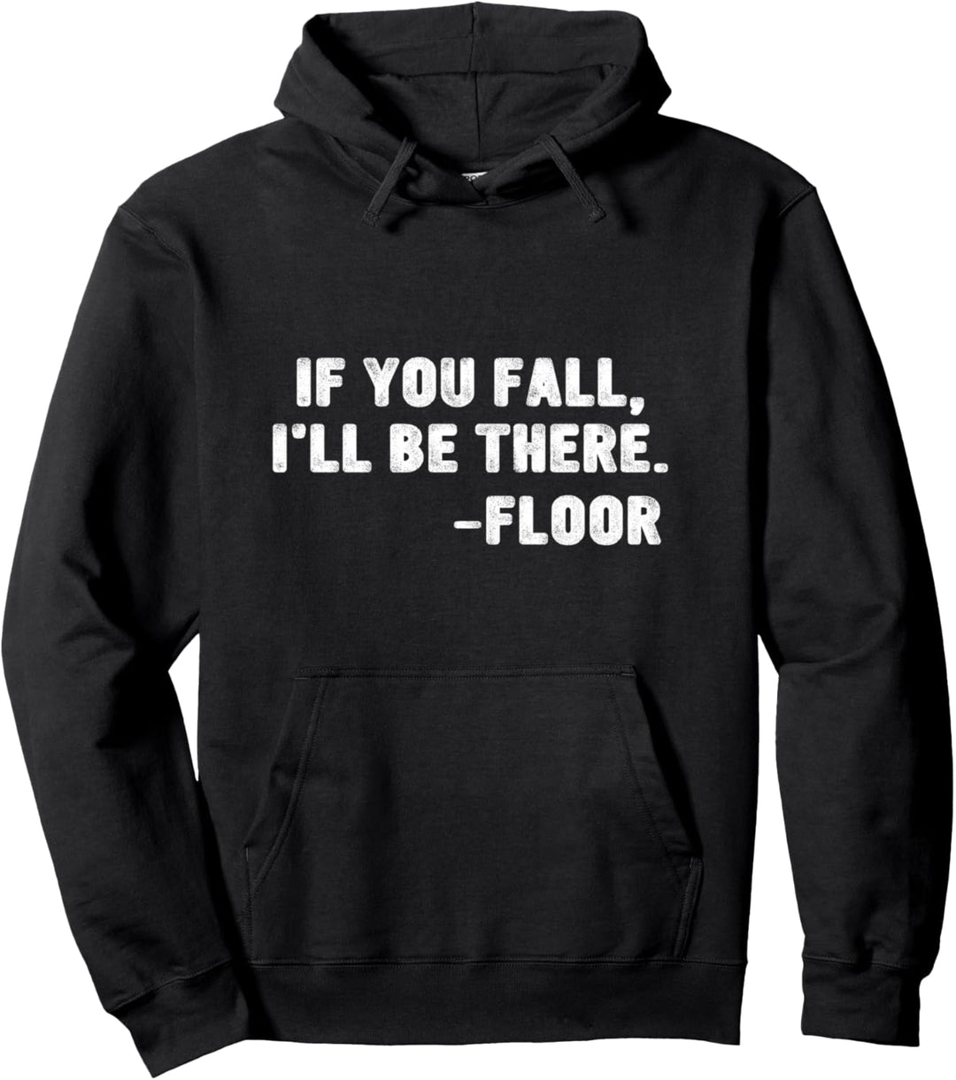 If You Fall I'll Be There Floor Zitat Pullover Hoodie
