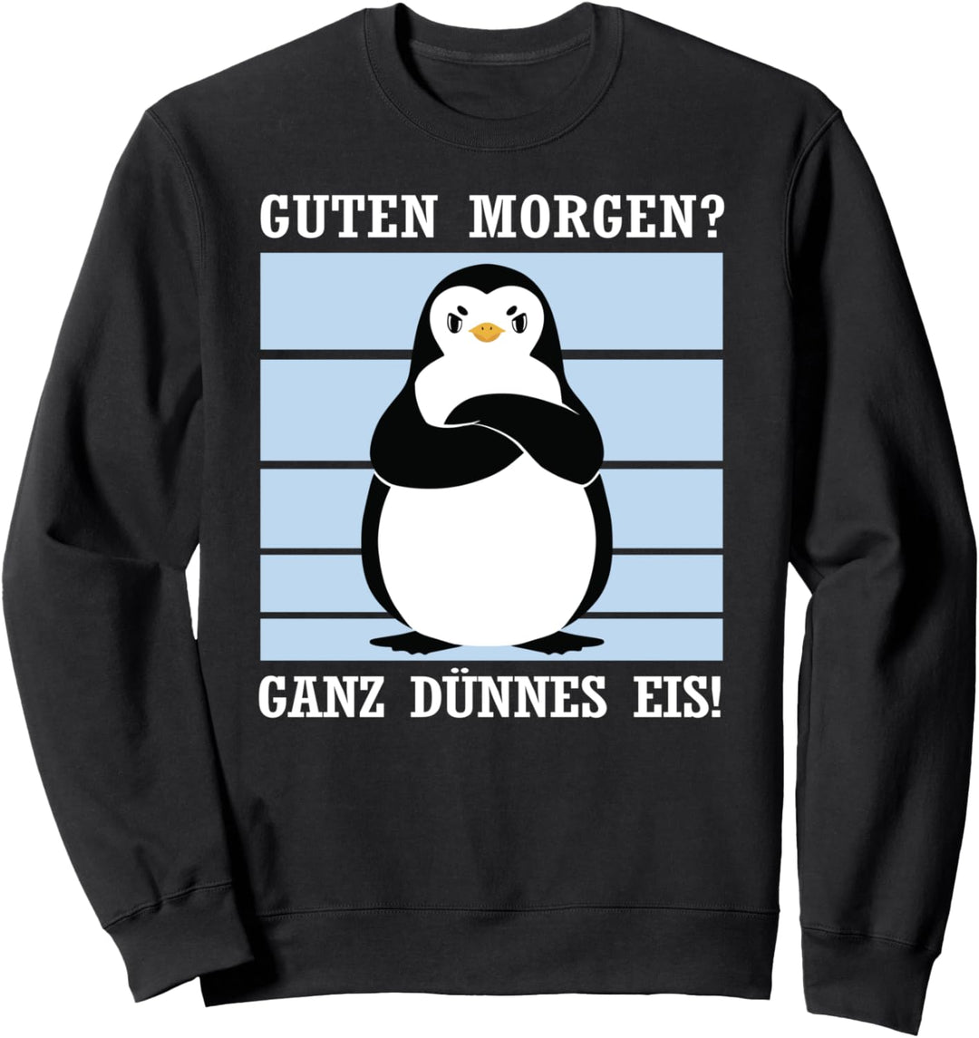 Guten Morgen ganz dünnes Eis Pinguin Grafik für Herren Damen Sweatshirt