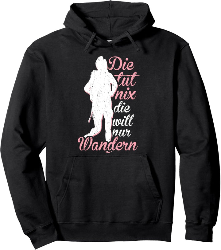 Die Tut Nix Die Will Nur Wandern lustiges Wanderung Berge Pullover Hoodie