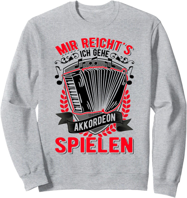 Mir reicht's Ich gehe Akkordeon spielen Akkordeonist Sweatshirt