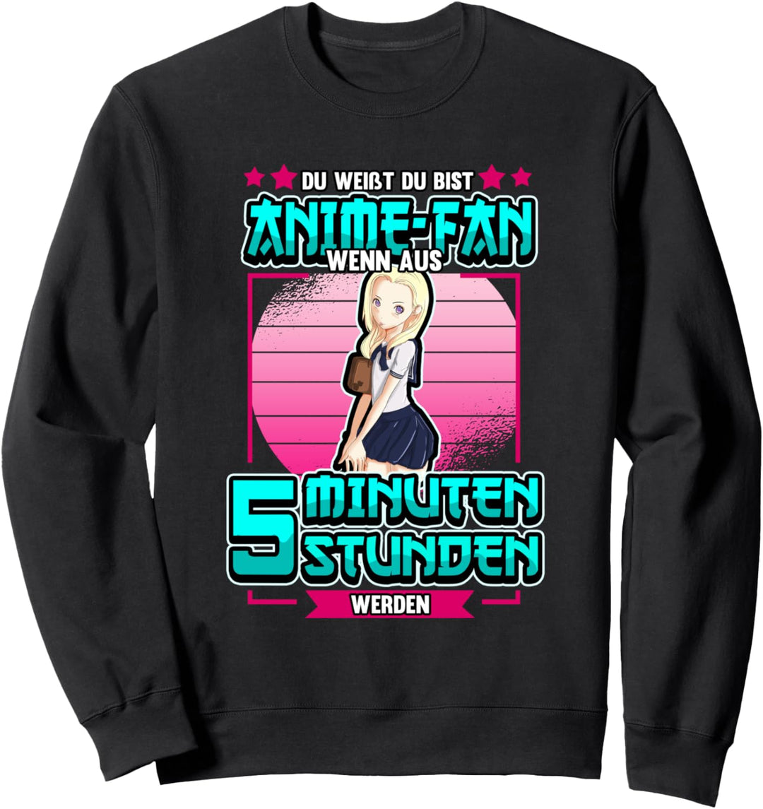 Lustig Du weisst du bist Anime Fan wenn aus 5 Minuten Spruch Sweatshirt