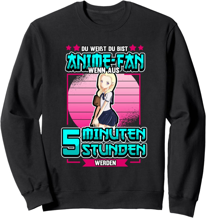 Lustig Du weisst du bist Anime Fan wenn aus 5 Minuten Spruch Sweatshirt