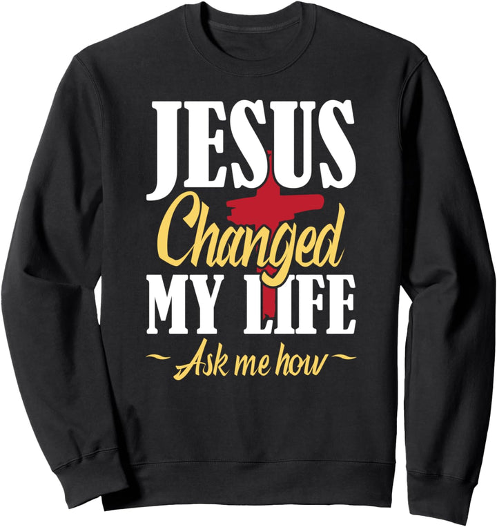 Jesus hat mein Leben verändert und mich gefragt, wie christlicher Gebetsglaube Sweatshirt