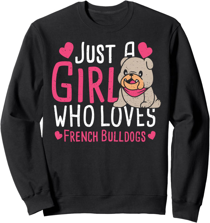 Bulldogge: Just A Girl Who Loves French Bulldogs - Hunde Sweatshirt