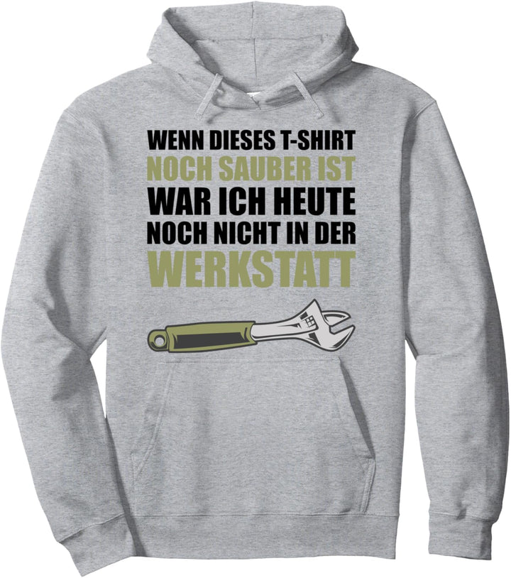 Wenn es sauber ist, war ich nicht in der Werkstatt Pullover Hoodie