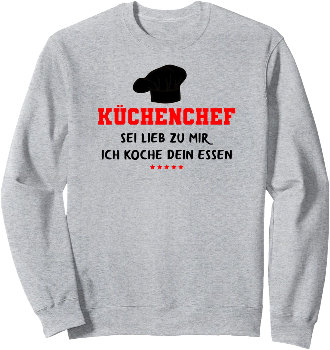 Küchenchef Sei lieb zu mir ich koche dein Essen, Koch Sweatshirt