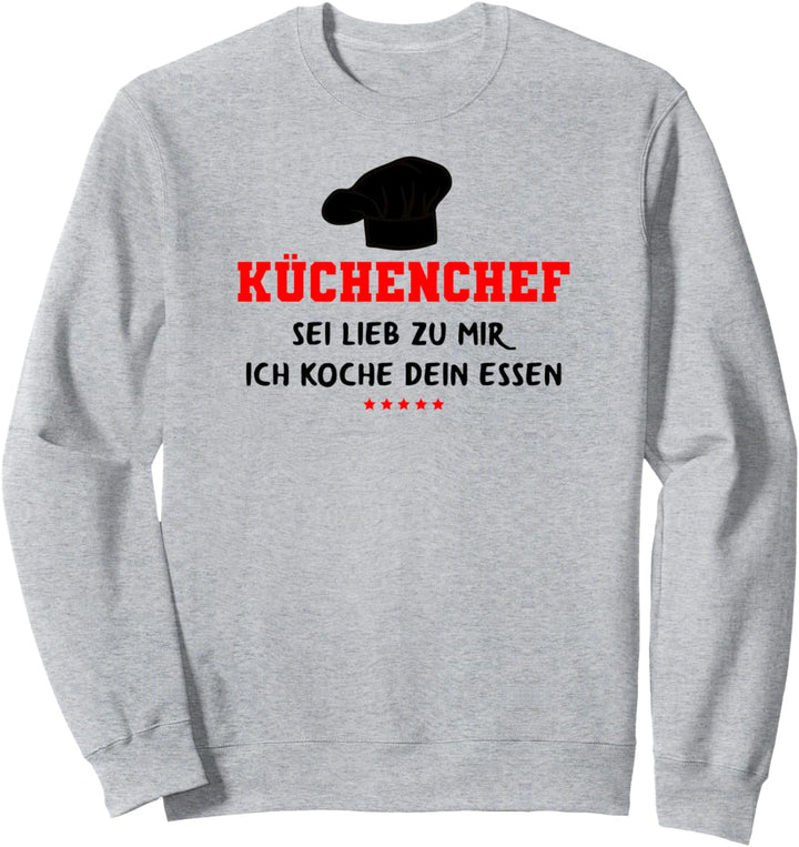 Küchenchef Sei lieb zu mir ich koche dein Essen, Koch Sweatshirt