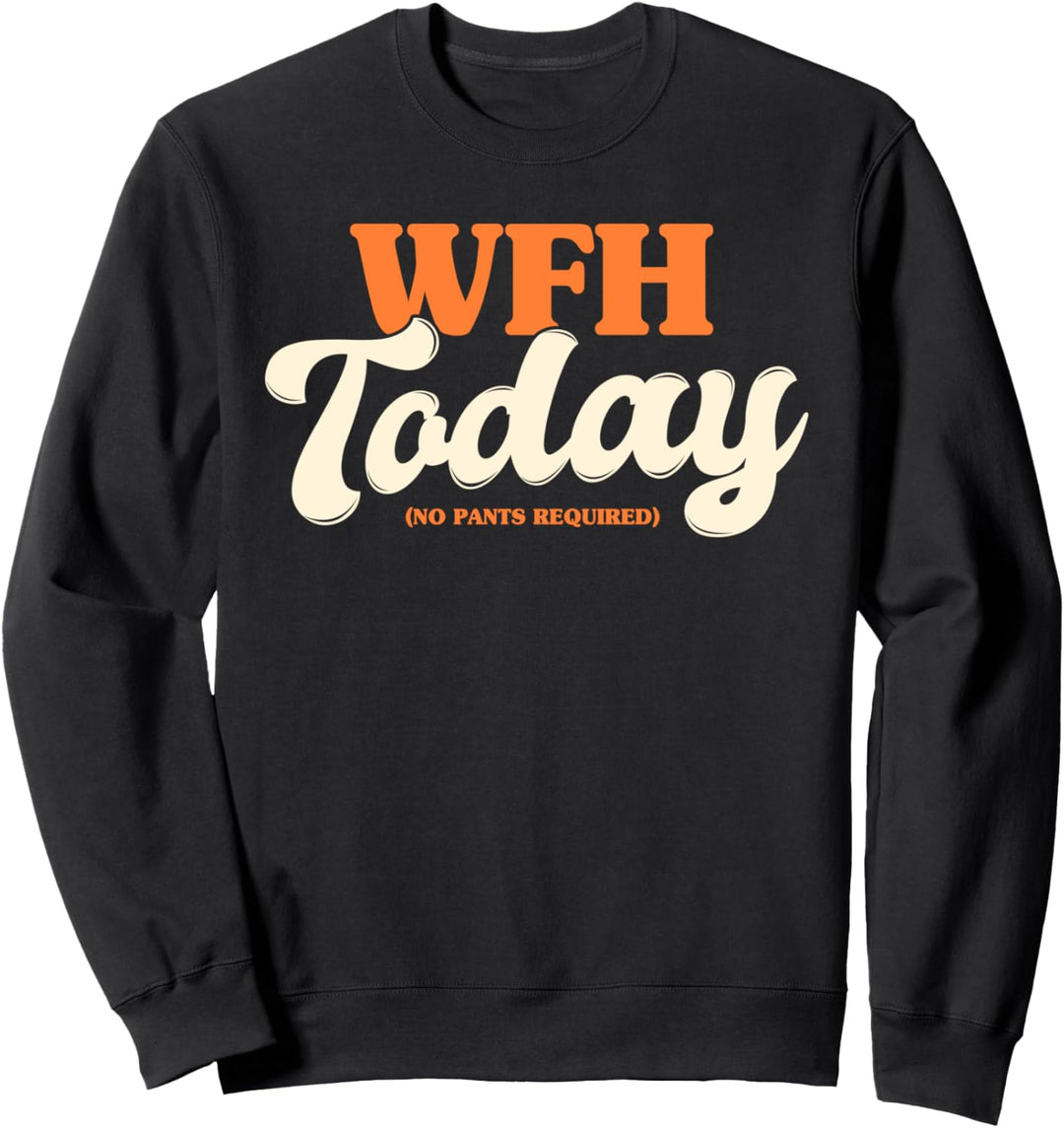 WFH Today No Pants Required | Funny Work From Home Gift Sweatshirt