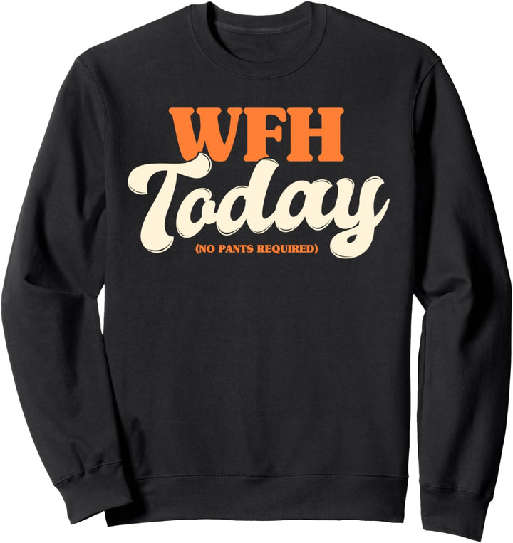 WFH Today No Pants Required | Funny Work From Home Gift Sweatshirt